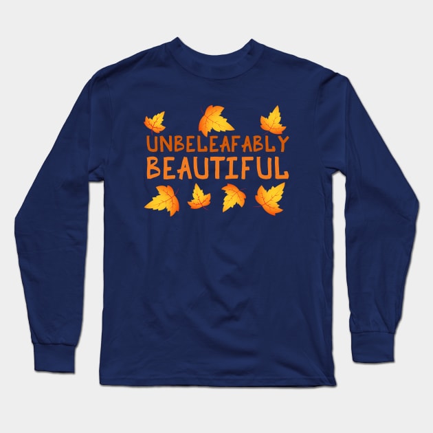 Unbeleafably Beautiful (Unbelievably Beautiful) - Fall Leaves Long Sleeve T-Shirt by PozureTees108